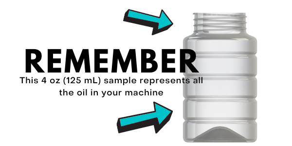 Remember - This sample represents all the oil in your machine